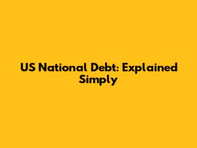 US National Debt: Explained Simply