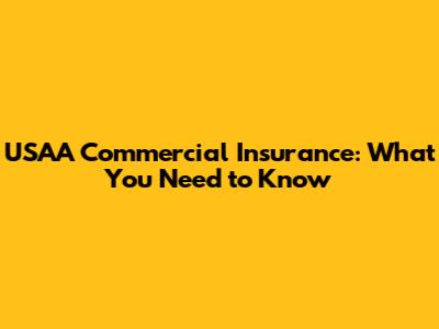 USAA Commercial Insurance: What You Need to Know