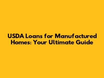 USDA Loans for Manufactured Homes: Your Ultimate Guide