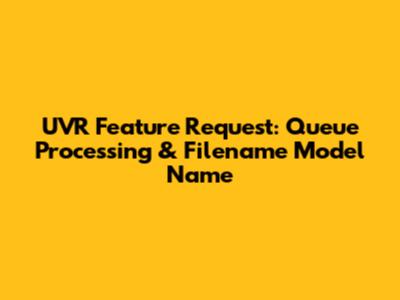 UVR Feature Request: Queue Processing & Filename Model Name