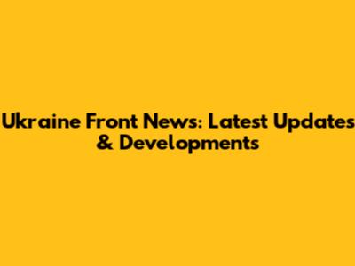 Ukraine Front News: Latest Updates & Developments