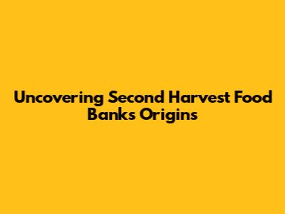 Uncovering Second Harvest Food Bank's Origins