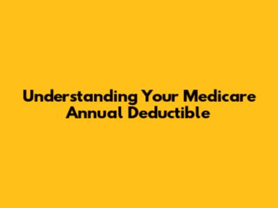 Understanding Your Medicare Annual Deductible