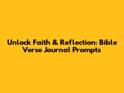 Unlock Faith & Reflection: Bible Verse Journal Prompts