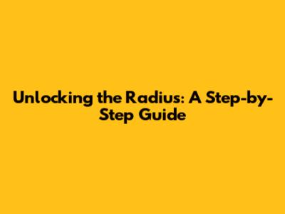 Unlocking the Radius: A Step-by-Step Guide