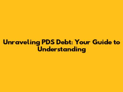 Unraveling PDS Debt: Your Guide to Understanding