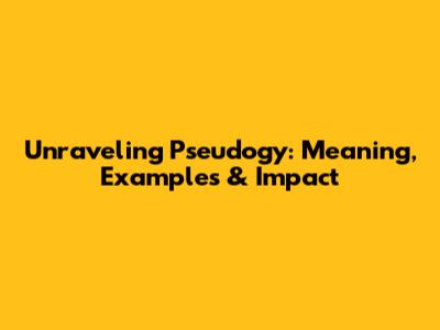 Unraveling Pseudogy: Meaning, Examples & Impact
