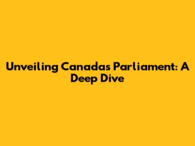 Unveiling Canada's Parliament: A Deep Dive