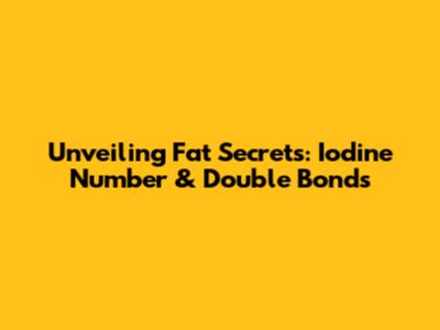 Unveiling Fat Secrets: Iodine Number & Double Bonds
