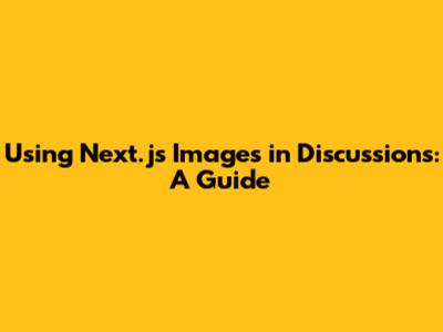 Using Next.js Images in Discussions: A Guide
