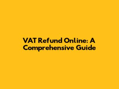 VAT Refund Online: A Comprehensive Guide