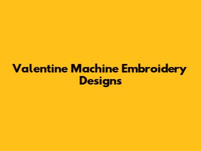 Valentine Machine Embroidery Designs
