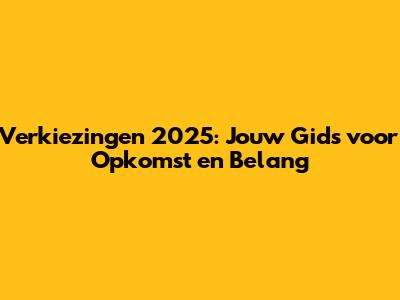 Verkiezingen 2025: Jouw Gids voor Opkomst en Belang