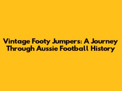 Vintage Footy Jumpers: A Journey Through Aussie Football History