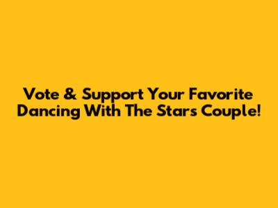 Vote & Support Your Favorite 'Dancing With The Stars' Couple!