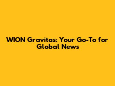 WION Gravitas: Your Go-To for Global News