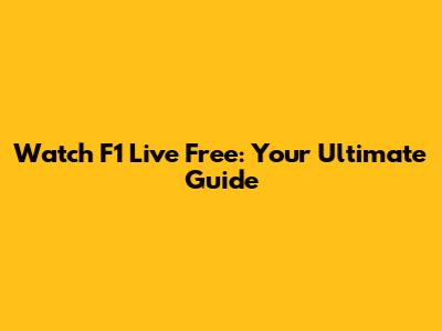 Watch F1 Live Free: Your Ultimate Guide