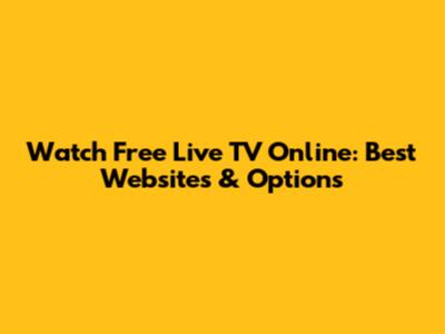 Watch Free Live TV Online: Best Websites & Options