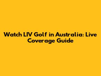 Watch LIV Golf in Australia: Live Coverage Guide
