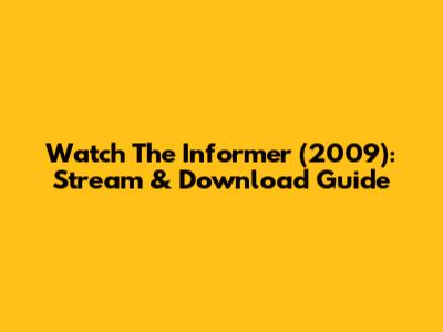 Watch The Informer (2009): Stream & Download Guide