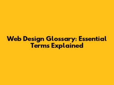 Web Design Glossary: Essential Terms Explained