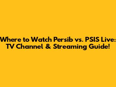 Where to Watch Persib vs. PSIS Live: TV Channel & Streaming Guide!
