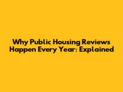 Why Public Housing Reviews Happen Every Year: Explained