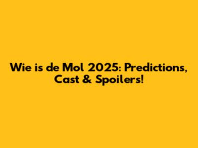 Wie is de Mol 2025: Predictions, Cast & Spoilers!