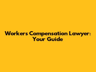 Workers' Compensation Lawyer: Your Guide