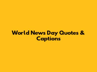 World News Day Quotes & Captions