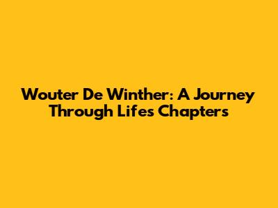 Wouter De Winther: A Journey Through Life's Chapters