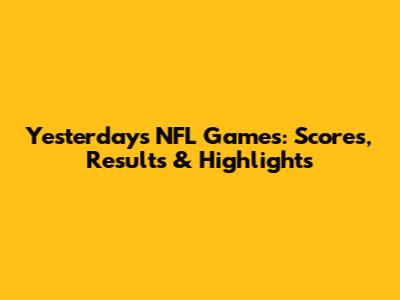Yesterday's NFL Games: Scores, Results & Highlights