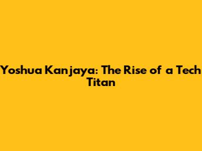 Yoshua Kanjaya: The Rise of a Tech Titan