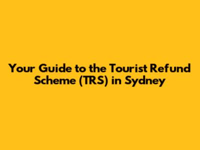 Your Guide to the Tourist Refund Scheme (TRS) in Sydney