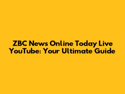 ZBC News Online Today Live YouTube: Your Ultimate Guide