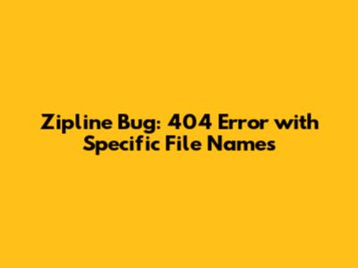 Zipline Bug: 404 Error with Specific File Names