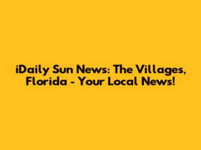 iDaily Sun News: The Villages, Florida - Your Local News!