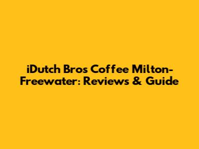 iDutch Bros Coffee Milton-Freewater: Reviews & Guide