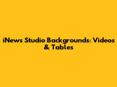 iNews Studio Backgrounds: Videos & Tables