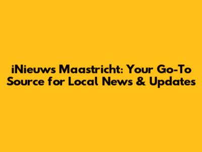 iNieuws Maastricht: Your Go-To Source for Local News & Updates