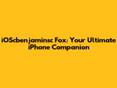 iOScbenjaminsc Fox: Your Ultimate iPhone Companion