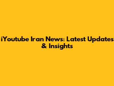 iYoutube Iran News: Latest Updates & Insights